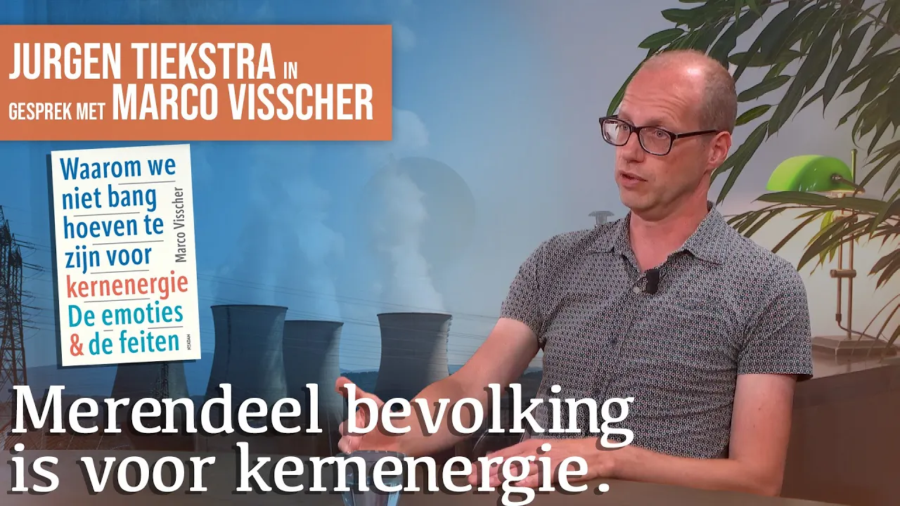 Waarom we niet bang hoeven te zijn voor kernenergie | Gesprek met Marco Visscher