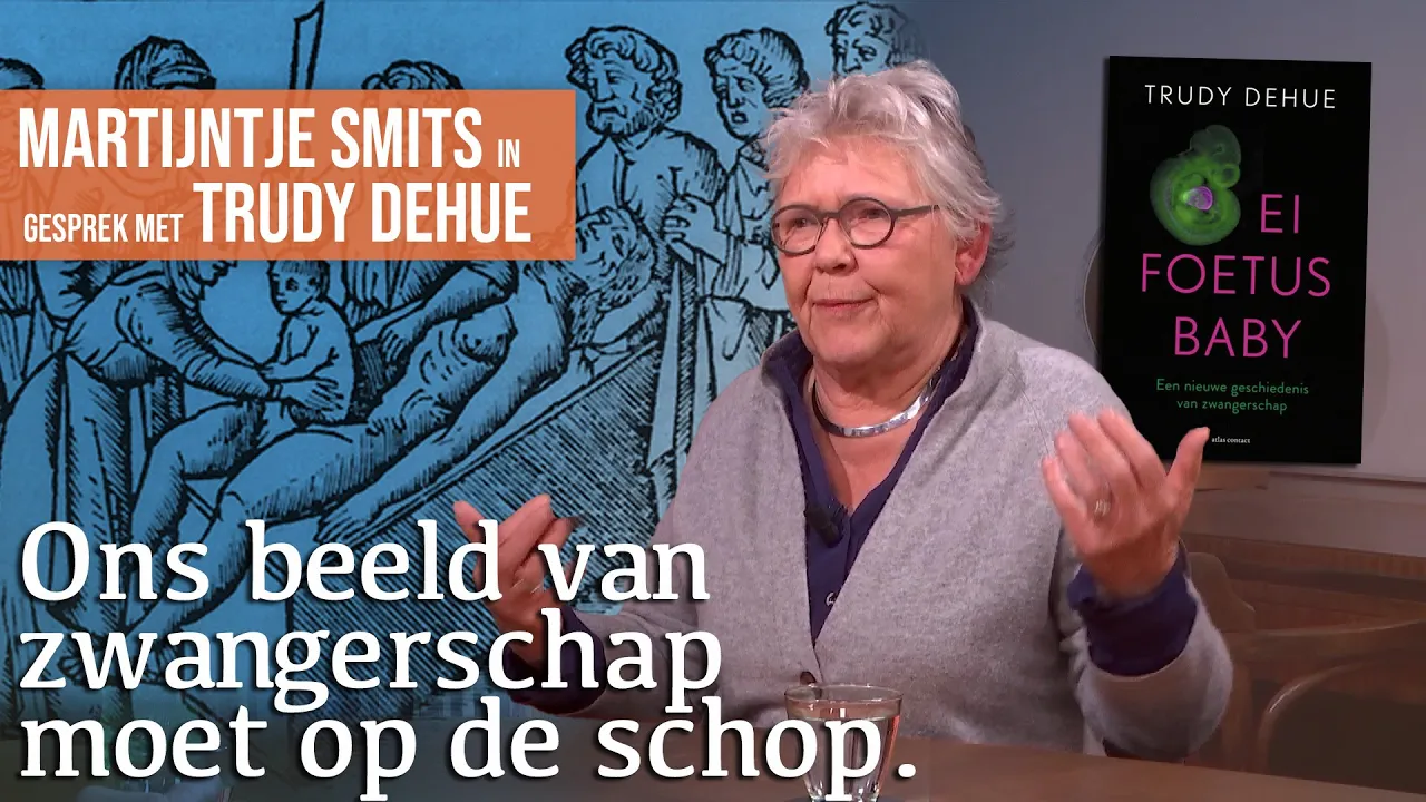 Ei, foetus, baby, een nieuwe geschiedenis van zwangerschap | Gesprek met Trudy Dehue